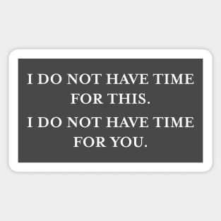 I do not have time for this. I do not have time for you. (White) Sticker